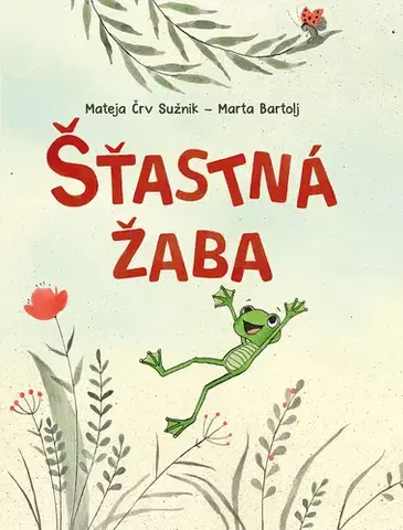Rozprávky Šťastná žaba - Mateja Črv Sužnik,Marta Bartolj,Eliška Oberhelová