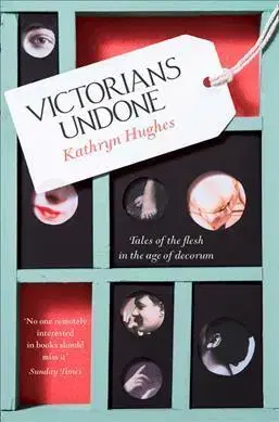 História - ostatné Victorians Undone - Kathryn Hughes