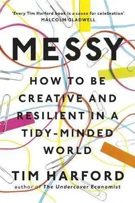 Psychológia, etika Messy - How to Be Creative and Resilient in a Tidy-Minded World - Tim Harford