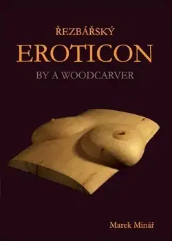 Umenie - ostatné Řezbářský Eroticon - Marek Minář