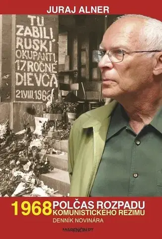 História 1968 – polčas rozpadu komunistického režimu - Juraj Alner