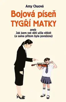 Výchova, cvičenie a hry s deťmi Bojová píseň tygří matky - Amy Chuová