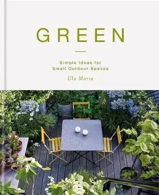 Záhrada - Ostatné Green - Simple Ideas for Small Outdoor Spaces - Maria Ula