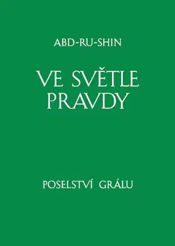 Náboženstvo - ostatné Ve světle Pravdy - Poselství Grálu III 10. vydání - Abd-Ru-Shin