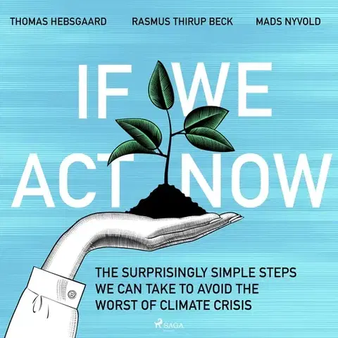 Detektívky, trilery, horory Saga Egmont If We Act Now - the surprisingly simple steps we can take to avoid the worst of climate crisis (EN)