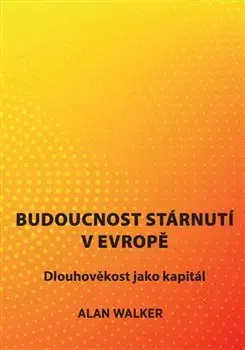 Sociológia, etnológia Budoucnost stárnutí v Evropě - Alan Walker