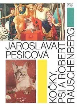 Maliarstvo, grafika Jaroslava Pešicová - Kočky, psi a Robert Rauschenberg - Tomáš Winter