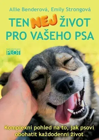 Psy, kynológia Ten nej život pro vašeho psa - Emily Strongová,Allie Benderová