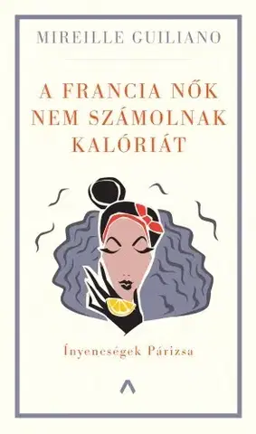 Zdravie, životný štýl - ostatné A francia nők nem számolnak kalóriát - Mireille Guilianová