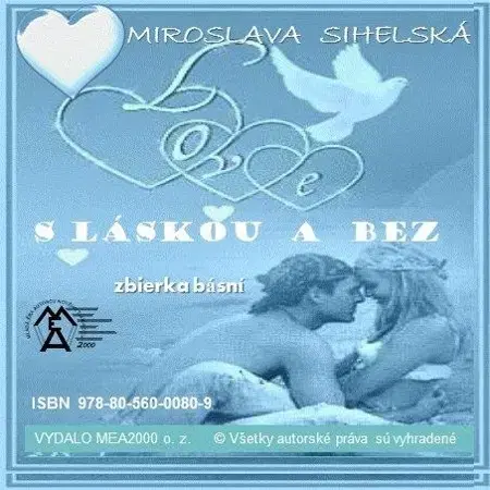 Poézia Zbierka básní - S láskou a bez - Miroslava Sihelská