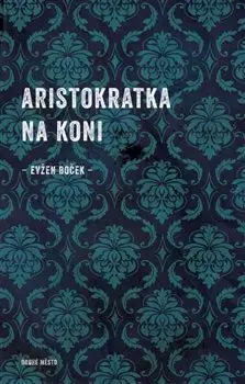 Romantická beletria Aristokratka na koni - Evžen Boček