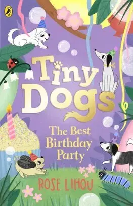 Rozprávky Tiny Dogs: The Best Birthday Party - Rose Lihou
