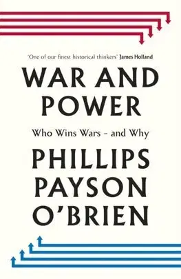 Vojnová literatúra - ostané War and Power - Phillips Payson O'Brien
