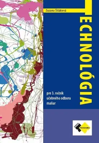 Učebnice pre SŠ - ostatné Technológia pre 3. ročník - maliar - Zuzana Šišáková