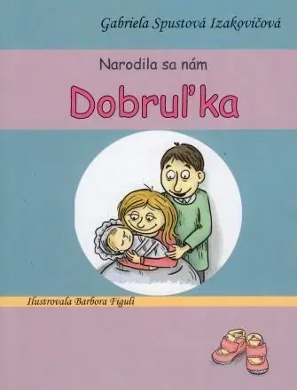 Rozprávky Narodila sa nám Dobruľka, 3. vydanie - Gabriela Spustová Izakovičová,Barbora Figuli