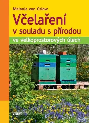 Hmyz Včelaření v souladu s přírodou ve velkoprostorových úlech - Melanie Von Orlow
