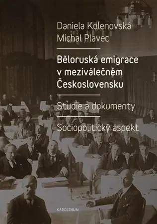 Slovenské a české dejiny Běloruská emigrace v meziválečném Československu - Daniela Kolenovská,Michal Plavec