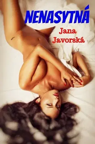 Erotická beletria Nenasytná - Jana Javorská