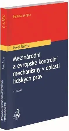 Právo - ostatné Mezinárodní a evropské kontrolní mechanismy v oblasti lidských práv, 4. vydání - Pavel Šturma