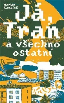 Česká beletria Já, Tran a všechno ostatní - Martin Kanaloš