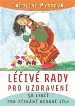 Alternatívna medicína - ostatné Léčivé rady pro uzdravení - Caroline Myss