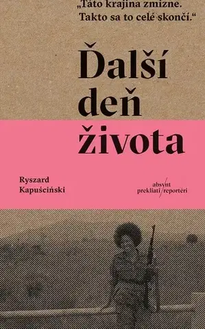 Fejtóny, rozhovory, reportáže Ďalší deň života - Ryszard Kapuściński