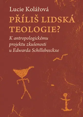 Filozofia Příliš lidská teologie? - Lucie Kolářová