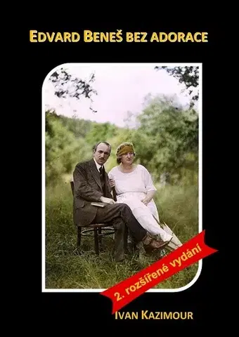 Biografie - ostatné Edvard Beneš bez adorace - Ivan Kazimour