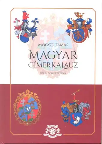 Archeológia, genealógia a heraldika Magyar címerkalauz - Tamás Mógor