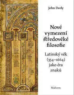 Filozofia Nové vymezení středověké filosofie - Latinský věk (354-1664) jako éra znaků - John Deely,Anton Markoš