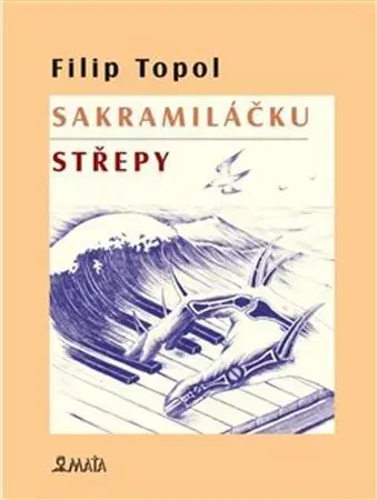 Eseje, úvahy, štúdie Sakramiláčku. Střepy - Filip Topol