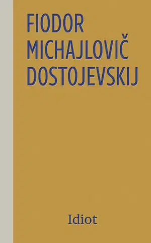 Romantická beletria Idiot - Fiodor Michajlovič Dostojevskij