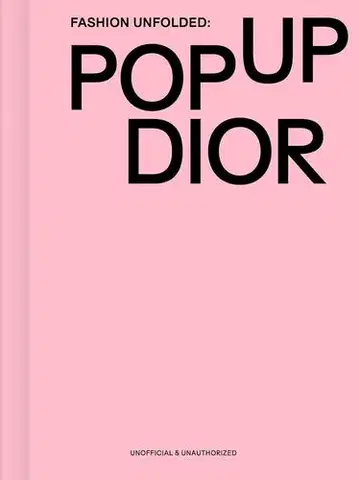 Dizajn, úžitkové umenie, móda Fashion Unfolded: Pop-Up Dior - Fashionary Team