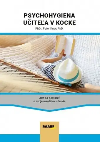 Pedagogika, vzdelávanie, vyučovanie Psychohygiena učiteľa v kocke - Peter Kusý