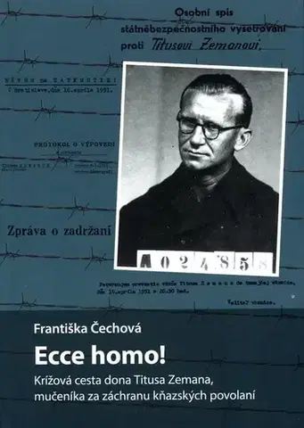 Slovenské a české dejiny Ecce homo! Krížová cesta dona Titusa Zemana, mučeníka za záchranu kňazských povolaní - Františka Čechová