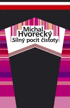Slovenská beletria Silný pocit čistoty - Michal Hvorecký