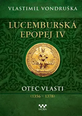 Historické romány Lucemburská epopej IV: Otec vlasti (1356-1378) - Vlastimil Vondruška