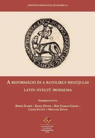 Literárna veda, jazykoveda A reformáció és a katolikus megújulás latin nyelvű irodalma - Kolektív autorov