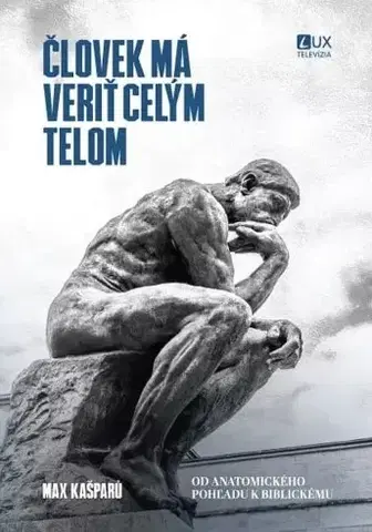 Kresťanstvo Človek má veriť celým telom - Max Kašparů