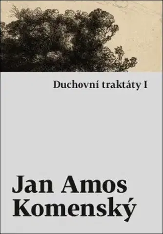 Eseje, úvahy, štúdie Duchovní traktáty I - Jan Amos Komenský