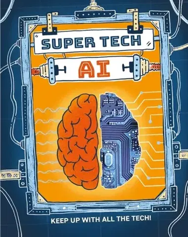 Encyklopédie pre deti a mládež - ostatné Super Tech: AI - Clive Gifford