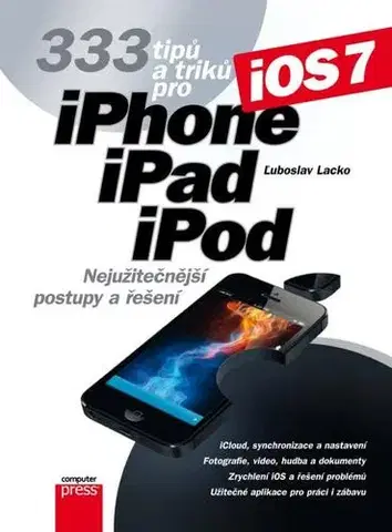 Foto, video, audio, mobil, hry 333 tipů a triků pro iPhone, iPad, iPod - Ľuboslav Lacko