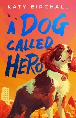 Dobrodružstvo, napätie, western A Dog Called Hero - Katy Birchall