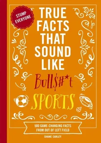 Šport True Facts That Sound Like Bull$#*t: Sports - Shane Carley