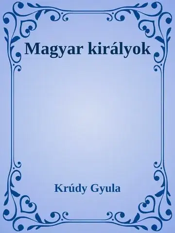 Svetová beletria Magyar királyok - Gyula Krúdy