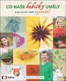 Česká Co naše babičky uměly a na co my jsme zapomněli - Michaela Učňová