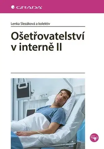 Ošetrovateľstvo, opatrovateľstvo Ošetřovatelství v interně II - Lenka Slezáková,Kolektív autorov