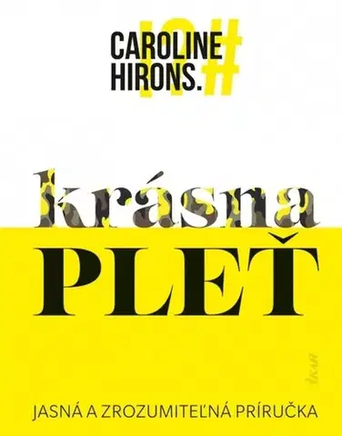 Krása, móda, kozmetika Krásna pleť - Caroline Hirons,Sára Moyzesová
