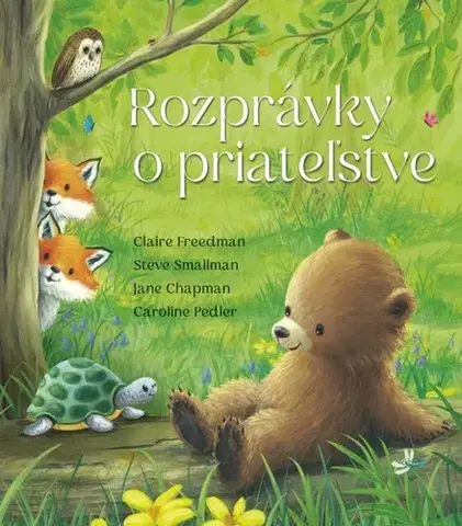 Rozprávky Rozprávky o priateľstve - Claire Freedman,Steve Smallman,Jane Chapman,Lucia Nižníková-Kollárová
