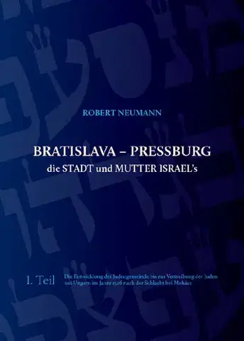 Svetové dejiny, dejiny štátov Bratislava - Pressburg die Stadt und Mutter Israel´s - Robert Neumann